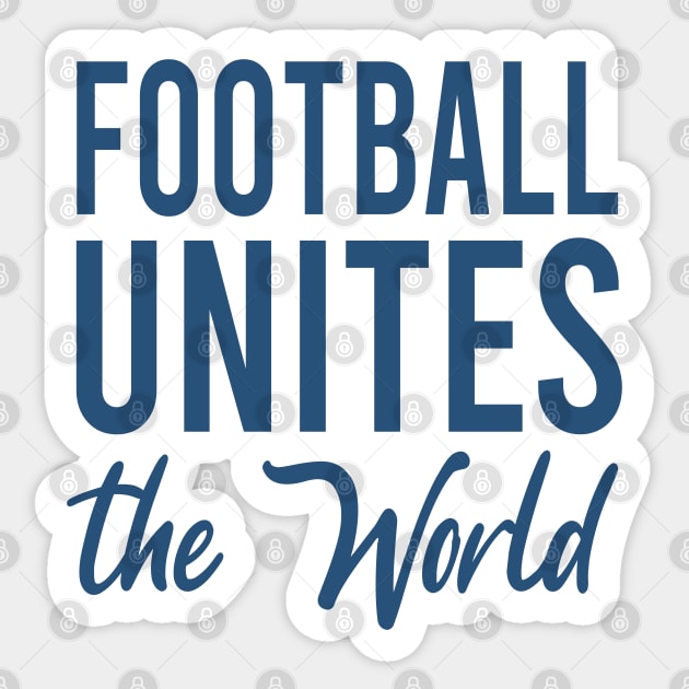 Football Unites The World - Football - Sticker | TeePublic